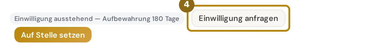 Vermerk Einwilligung ausstehend, Aufbewahrung 180 Tage, mit den Knöpfen Einwilligung anfragen und Auf Stelle setzen, markiert ist Einwilligung anfragen